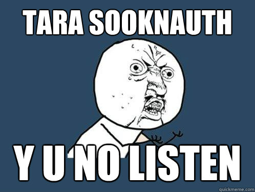 tara sooknauth  y u no listen   Y U No