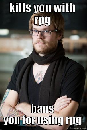 KILLS YOU WITH RPG BANS YOU FOR USING RPG Hipster Barista