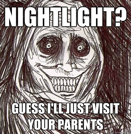 Nightlight? Guess i'll just visit your parents   Horrifying Houseguest