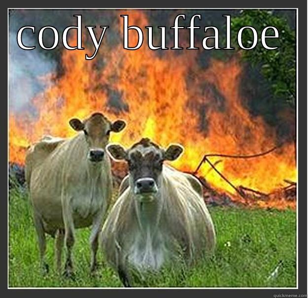 CODY BUFFALOE  Evil cows