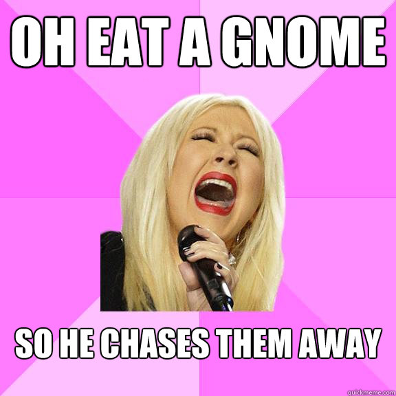 OH EAT A GNOME SO HE CHASES THEM AWAY  Wrong Lyrics Christina