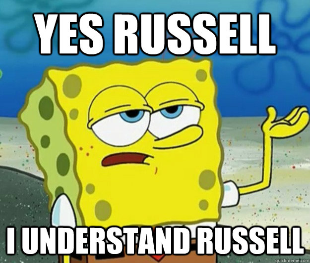 Yes Russell i understand russell  Tough Spongebob