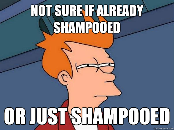 not sure if already shampooed Or just shampooed  Futurama Fry