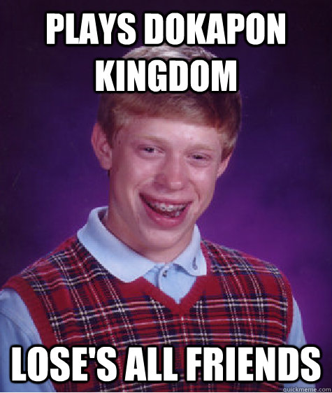 Plays Dokapon Kingdom Lose's All friends  Bad Luck Brian