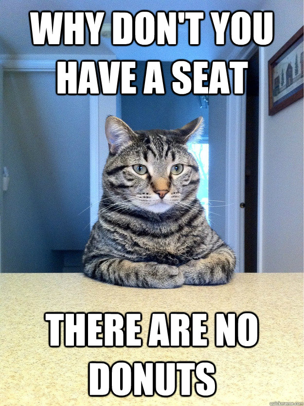 Why don't you have a seat There are no donuts  Chris Hansen Cat