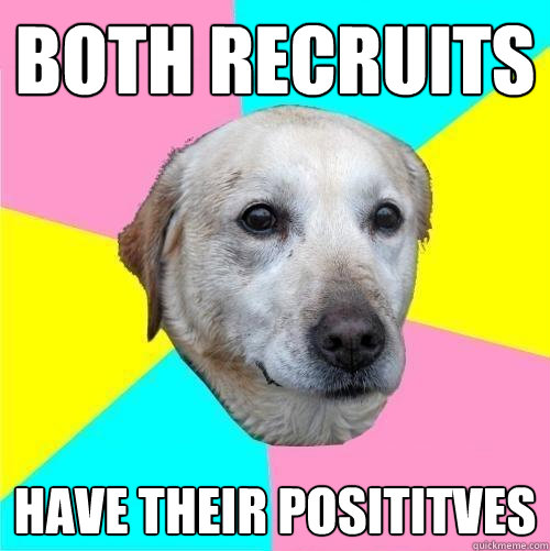 BOTH RECRUITS HAVE THEIR POSITITVES  Politically Neutral Dog