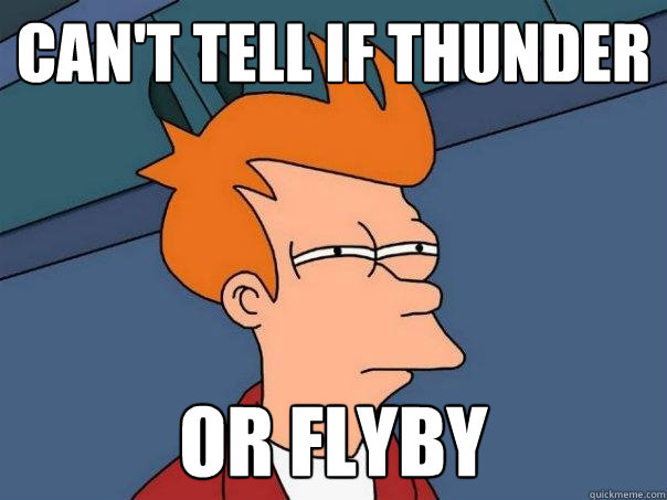 Can't tell if thunder or flyby - Can't tell if thunder or flyby  Futurama Fry