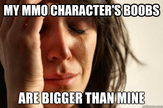 My MMO character's boobs are bigger than mine  First World Problems