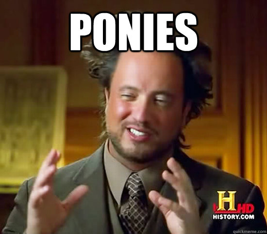 ponies  - ponies   Ancient Aliens