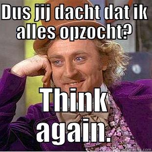 DUS JIJ DACHT DAT IK ALLES OPZOCHT? THINK AGAIN. Condescending Wonka