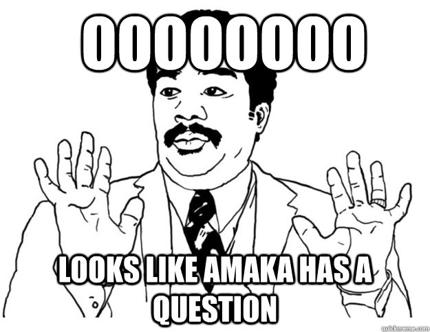 Oooooooo Looks like Amaka has a question  Watch out we got a badass over here