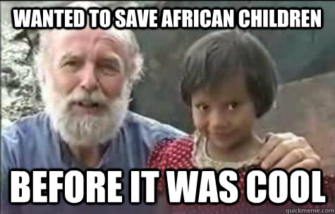 Wanted to save African Children Before it was cool - Wanted to save African Children Before it was cool  Hipster Christian Childrens Fund