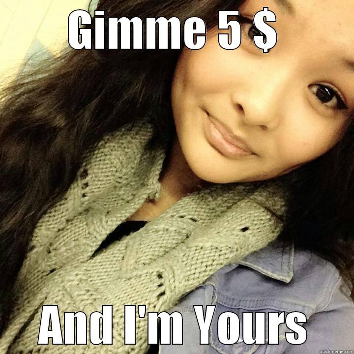 GIMME 5 $ AND I'M YOURS Misc