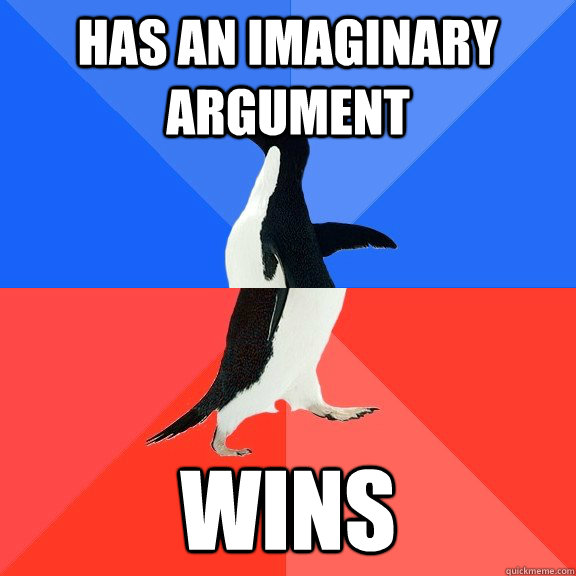 Has an imaginary argument wins  Socially Awkward Awesome Penguin