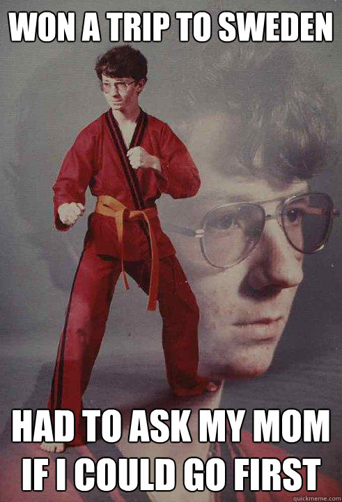 Won a trip to sweden Had to ask my mom if I could go first  Karate Kyle