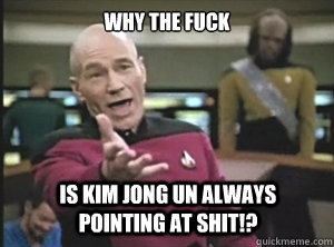 why the fuck Is Kim Jong Un Always pointing at shit!?   Annoyed Picard