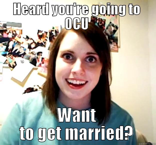 HEARD YOU'RE GOING TO OCU WANT TO GET MARRIED? Overly Attached Girlfriend