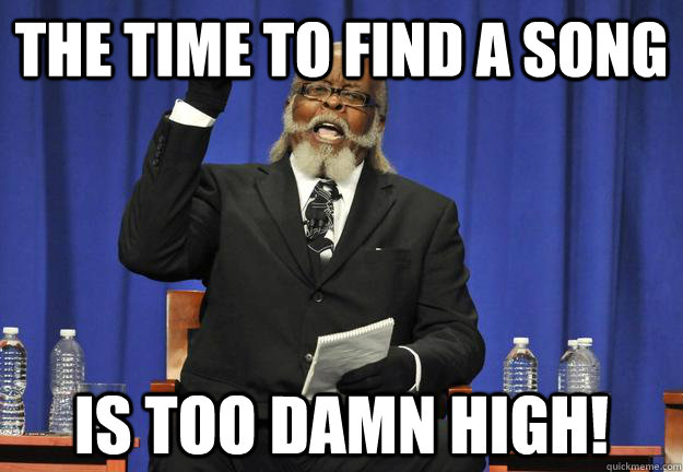 The time to find a song Is too damn high! - The time to find a song Is too damn high!  Price of new video games