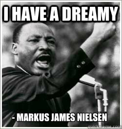 I have a dreamy - Markus James Nielsen
  I HAVE A DREAM