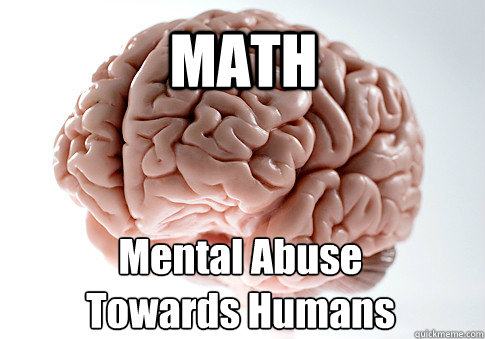 MATH Mental Abuse 
Towards Humans  Scumbag Brain