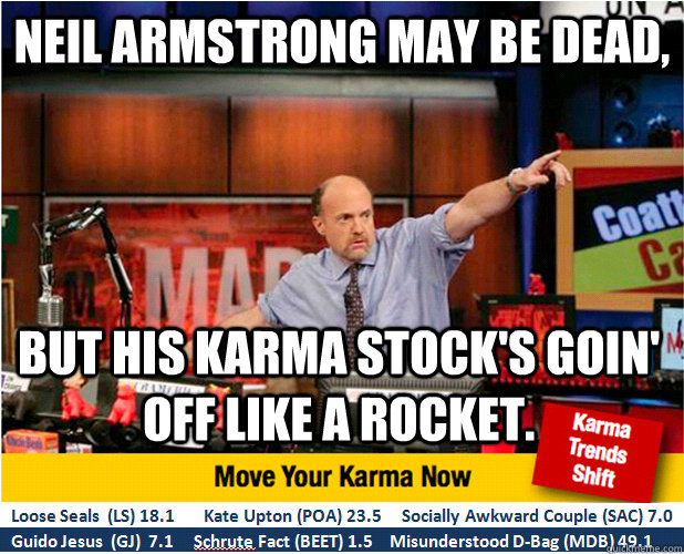 Neil Armstrong may be dead, but his karma stock's goin' off like a Rocket.  Jim Kramer with updated ticker