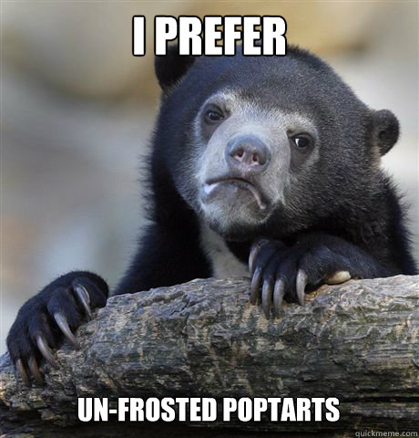 I Prefer un-frosted poptarts  Confession Bear