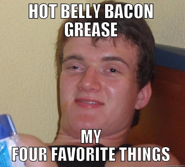 HOT BELLY BACON GREASE MY FOUR FAVORITE THINGS 10 Guy