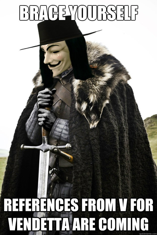 Brace Yourself References from V for Vendetta are coming - Brace Yourself References from V for Vendetta are coming  Misc