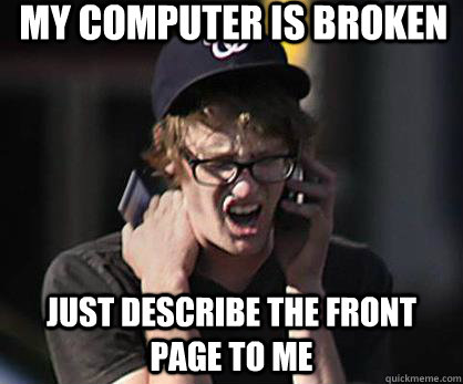 My computer is broken just describe the front page to me  Sad Hipster