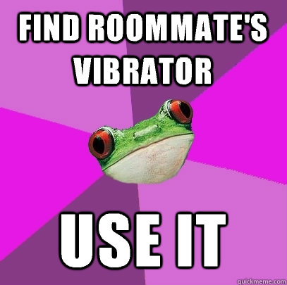 find roommate's vibrator use it - find roommate's vibrator use it  Foul Bachelorette Frog