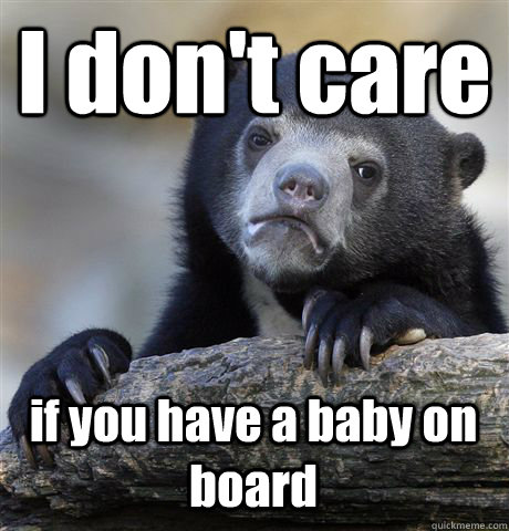 I don't care if you have a baby on board  Confession Bear