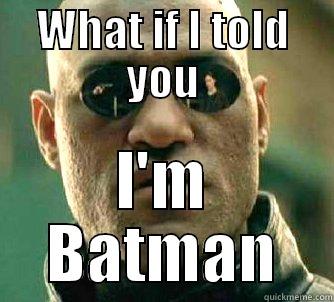 WHAT IF I TOLD YOU I'M BATMAN Matrix Morpheus