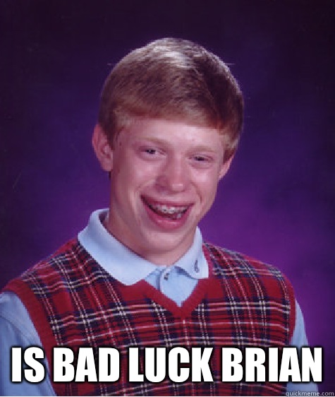  Is bad luck brian  Bad Luck Brian