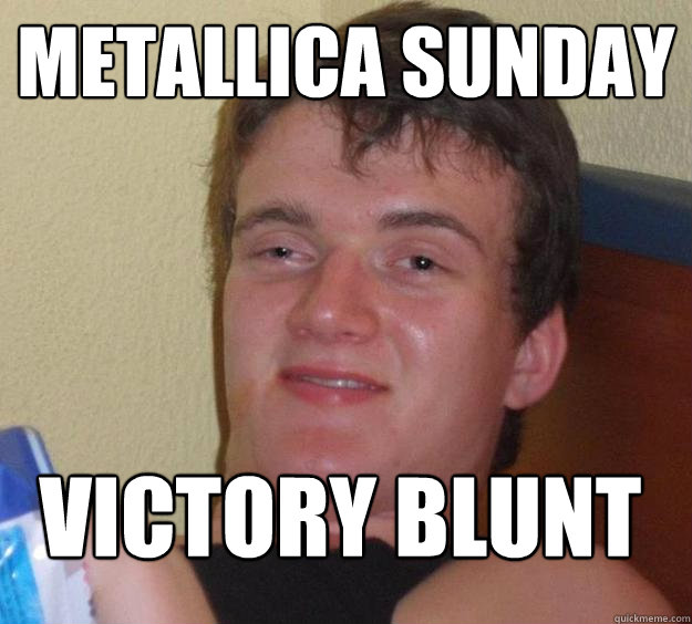 metallica sunday victory blunt  10 Guy