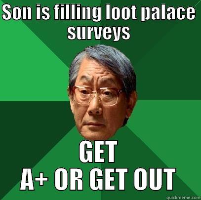 SON IS FILLING LOOT PALACE SURVEYS GET A+ OR GET OUT High Expectations Asian Father