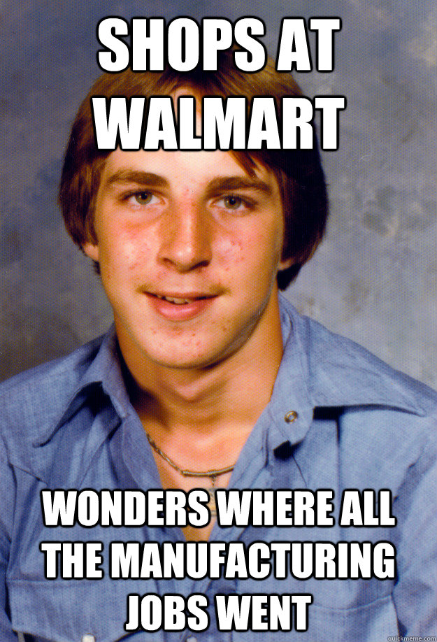 Shops at walmart wonders where all the manufacturing jobs went  Old Economy Steven