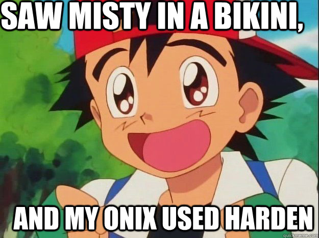 saw misty in a bikini,  and my onix used harden - saw misty in a bikini,  and my onix used harden  onix