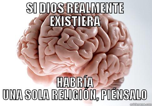 SI DIOS REALMENTE EXISTIERA HABRÍA UNA SOLA RELIGIÓN, PIÉNSALO Scumbag Brain