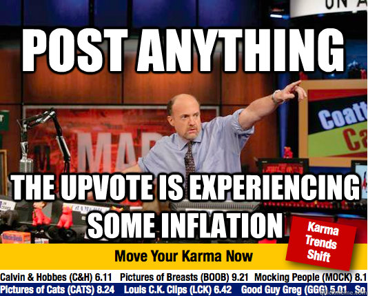 Post Anything The upvote is experiencing some inflation - Post Anything The upvote is experiencing some inflation  Mad Karma with Jim Cramer