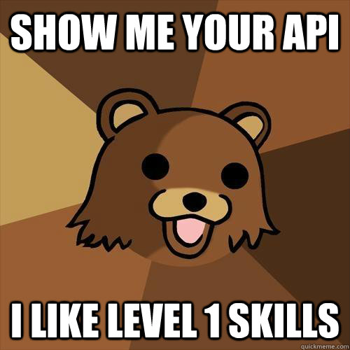 SHOW ME YOUR API I LIKE LEVEL 1 SKILLS - SHOW ME YOUR API I LIKE LEVEL 1 SKILLS  Pedobear