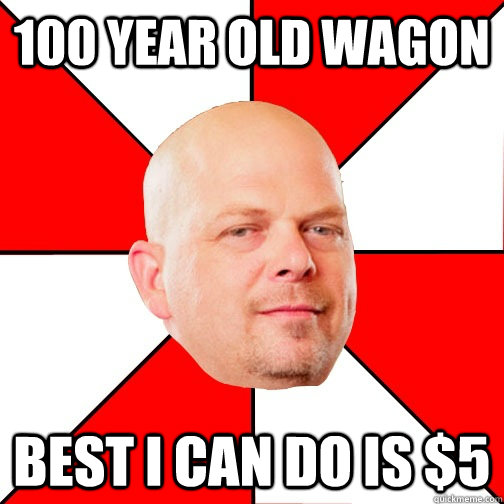 100 Year Old Wagon best i can do is $5  Pawn Star