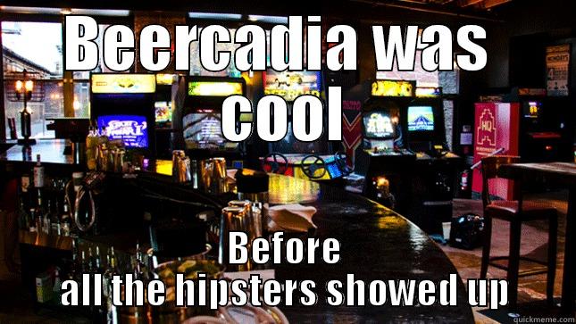 BEERCADIA WAS  COOL BEFORE ALL THE HIPSTERS SHOWED UP Misc