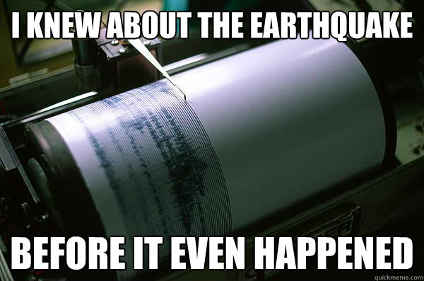 I knew about the earthquake Before it even happened - I knew about the earthquake Before it even happened  Hipster seismograph