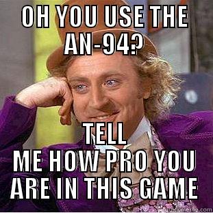 wonka on black ops 2 - OH YOU USE THE AN-94? TELL ME HOW PRO YOU ARE IN THIS GAME Condescending Wonka