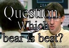 Dwight Halpert - QUESTION. WHICH BEAR IS BEST? Misc