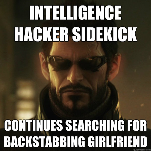 intelligence hacker sidekick continues searching for backstabbing girlfriend  Adam Jensen