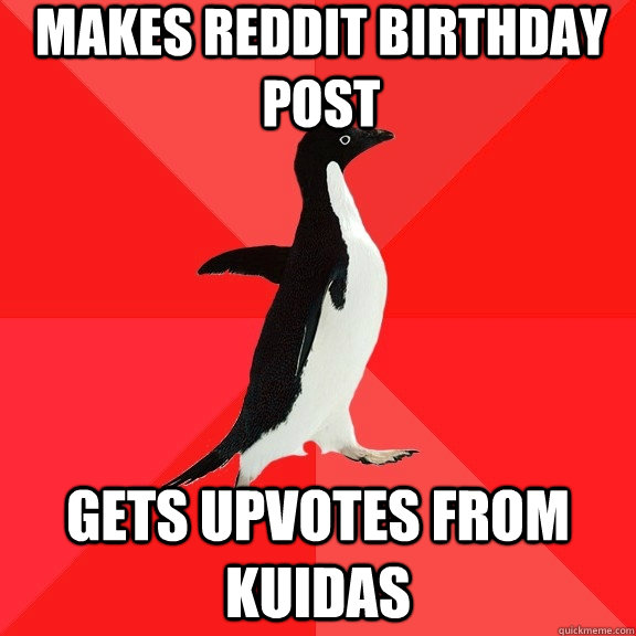 Makes reddit birthday post gets upvotes from kuidas  Socially Awesome Penguin