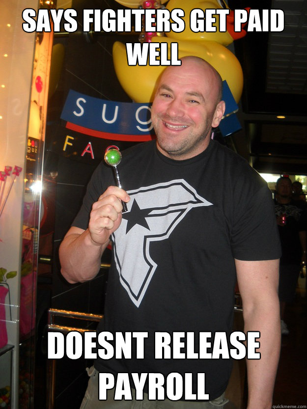 Says fighters get paid well Doesnt release payroll  Dana White - SOPA