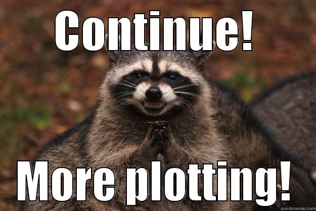 CONTINUE! MORE PLOTTING! Evil Plotting Raccoon