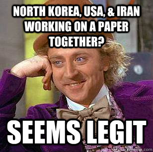 North Korea, USA, & Iran Working on a paper together? Seems Legit - North Korea, USA, & Iran Working on a paper together? Seems Legit  Condescending Wonka